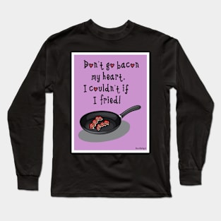 Bacon pun Long Sleeve T-Shirt